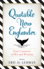 Quotable New Englander : Four Centuries of Wit and Wisdom - eBook