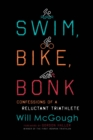 Swim, Bike, Bonk : Confessions of a Reluctant Triathlete - eBook