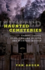Haunted Cemeteries : Creepy Crypts, Spine-Tingling Spirits, And Midnight Mayhem - eBook