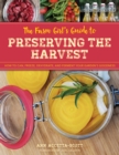 The Farm Girl's Guide to Preserving the Harvest : How to Can, Freeze, Dehydrate, and Ferment Your Garden's Goodness - Book