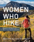 Women Who Hike : Walking with America's Most Inspiring Adventurers - Book