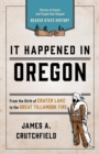 It Happened In Oregon : Stories of Events and People that Shaped Beaver State History - eBook