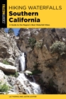 Hiking Waterfalls Southern California : A Guide to the Region's Best Waterfall Hikes - Book