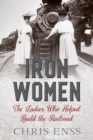 Iron Women : The Ladies Who Helped Build the Railroad - eBook