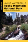 Hiking Waterfalls Rocky Mountain National Park : A Guide to the Park's Greatest Waterfalls - Book