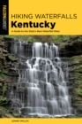 Hiking Waterfalls Kentucky : A Guide to the State's Best Waterfall Hikes - Book