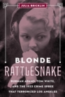 Blonde Rattlesnake : Burmah Adams, Tom White, and the 1933 Crime Spree that Terrorized Los Angeles - eBook