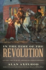 In the Time of the Revolution : Living the War of American Independence - eBook
