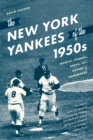 The New York Yankees of the 1950s : Mantle, Stengel, Berra, and a Decade of Dominance - Book