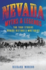Nevada Myths and Legends : The True Stories behind History's Mysteries - Book