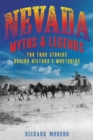Nevada Myths and Legends : The True Stories behind History's Mysteries - eBook