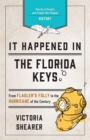 It Happened in the Florida Keys : Stories of Events and People that Shaped History - Book