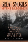 Great Smokies Myths and Legends : The True Stories behind History's Mysteries - Book