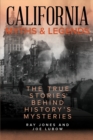 California Myths and Legends : The True Stories Behind History's Mysteries - Book
