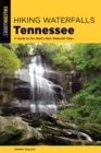 Hiking Waterfalls Tennessee : A Guide to the State's Best Waterfall Hikes - eBook