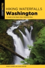 Hiking Waterfalls Washington : A Guide to the State's Best Waterfall Hikes - eBook