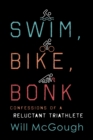 Swim, Bike, Bonk : Confessions of a Reluctant Triathlete - Book