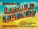 Greetings from the Lincoln Highway : A Road Trip Celebration of America's First Coast-to-Coast Highway - Book