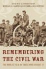 Remembering the Civil War : The Conflict as Told by Those Who Lived It - Book