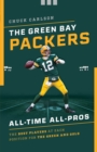 The Green Bay Packers All-Time All-Stars : The Best Players at Each Position for the Green and Gold - Book