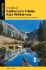 Hiking California's Trinity Alps Wilderness : A Guide to the Area's Greatest Hiking Adventures - eBook