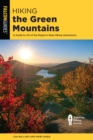 Hiking the Green Mountains : A Guide to 40 of the Region's Best Hiking Adventures - Book