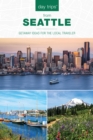 Day Trips® from Seattle : Getaway Ideas For The Local Traveler - Book