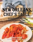 The New Orleans Chef's Table : Extraordinary Recipes From The Crescent City - eBook