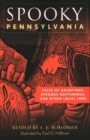 Spooky Pennsylvania : Tales Of Hauntings, Strange Happenings, And Other Local Lore - Book