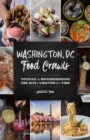 Washington, DC Food Crawls : Touring the Neighborhoods One Bite and Libation at a Time - eBook
