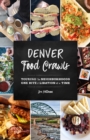 Denver Food Crawls : Touring the Neighborhoods One Bite and Libation at a Time - Book
