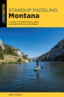 Standup Paddling Montana : A Guide to the Best Rivers, Lakes, and National Parks in the Region - Book