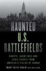 Haunted U.S. Battlefields : Ghosts, Hauntings, and Eerie Events from America's Fields of Honor - Book