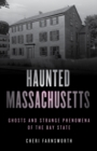 Haunted Massachusetts : Ghosts and Strange Phenomena of the Bay State - Book
