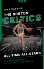 The Boston Celtics All-Time All-Stars : The Best Players at Each Position for the C's - Book