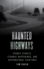 Haunted Highways : Spooky Stories, Strange Happenings, and Supernatural Sightings - Book