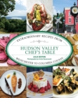 Hudson Valley Chef's Table : Extraordinary Recipes From Westchester to Columbia County - Book