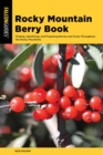 Rocky Mountain Berry Book : Finding, Identifying, and Preparing Berries and Fruits Throughout the Rocky Mountains - eBook