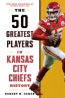 The 50 Greatest Players in Kansas City Chiefs History - Book