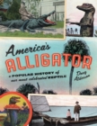 America's Alligator : A Popular History of Our Most Celebrated Reptile - Book