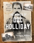 The World of Doc Holliday : History and Historic Images - Book