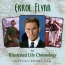 Errol Flynn : The Illustrated Life Chronology - eBook
