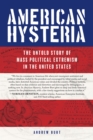American Hysteria : The Untold Story of Mass Political Extremism in the United States - Book