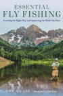 Essential Fly Fishing : Learning the Right Way and Improving the Skills you Have - Book
