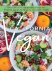 California Vegan : Inspiration and Recipes from the People and Places of the Golden State - Book