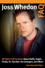 Joss Whedon FAQ : All That's Left to Know About Buffy, Angel, Firefly, Dr. Horrible, the Avengers, and More - eBook