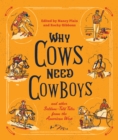 Why Cows Need Cowboys : and Other Seldom-Told Tales from the American West - Book