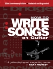 How to Write Songs on Guitar : A Guitar-Playing and Songwriting Course - Book