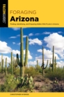 Foraging Arizona : Finding, Identifying, and Preparing Edible Wild Foods in Arizona - eBook