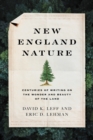 New England Nature : Centuries of Writing on the Wonder and Beauty of the Land - Book
